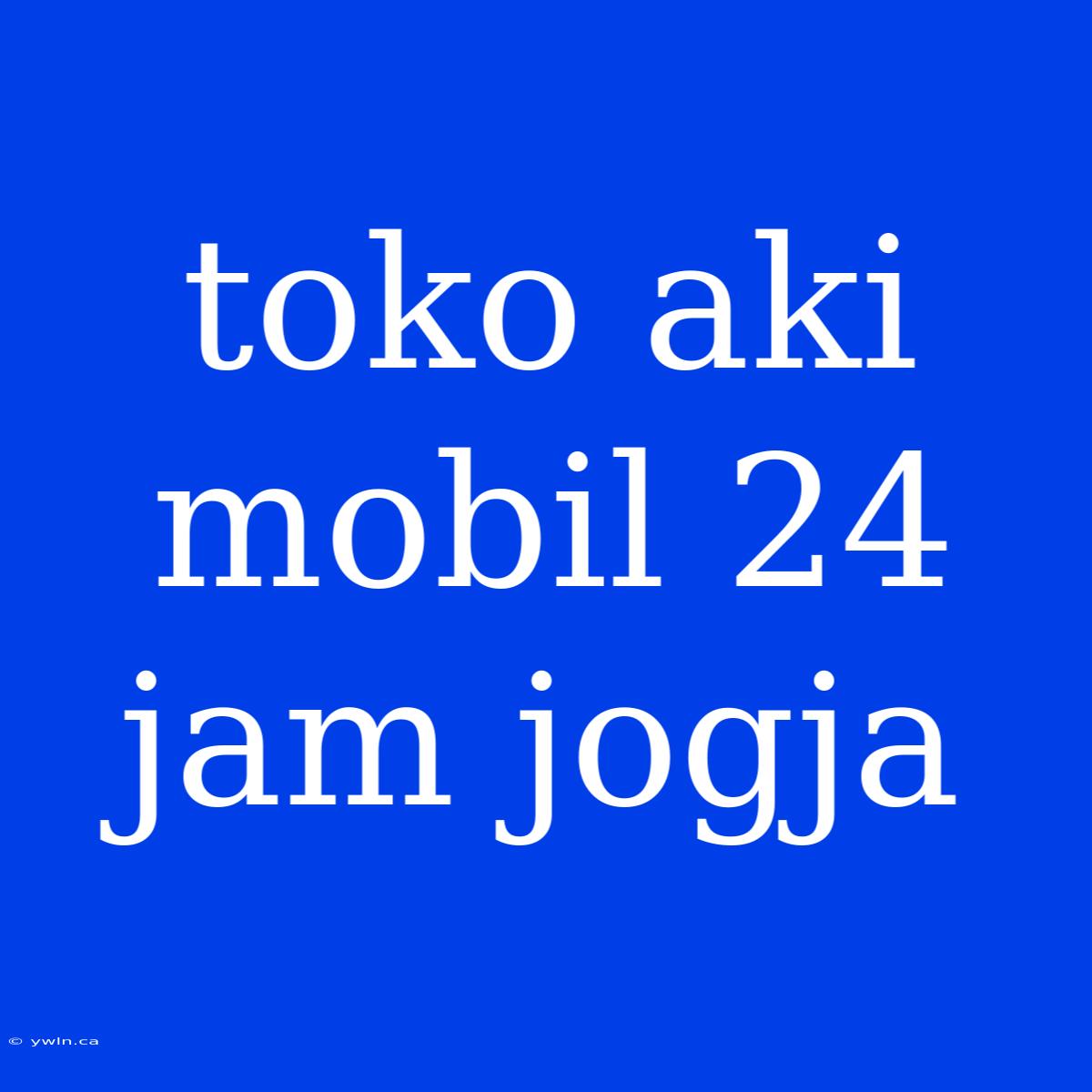 Toko Aki Mobil 24 Jam Jogja