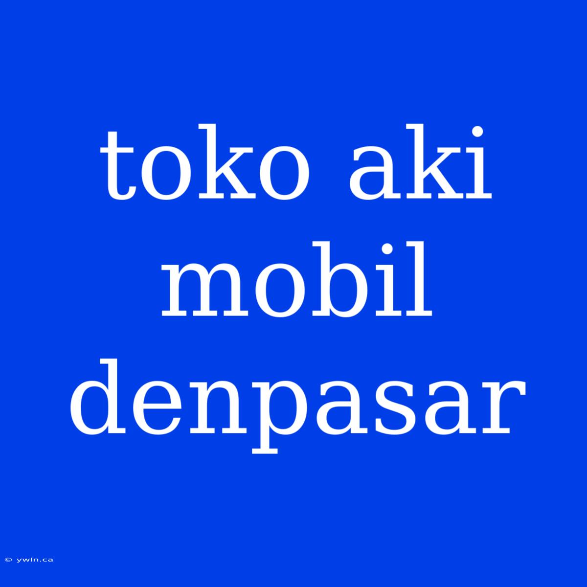 Toko Aki Mobil Denpasar