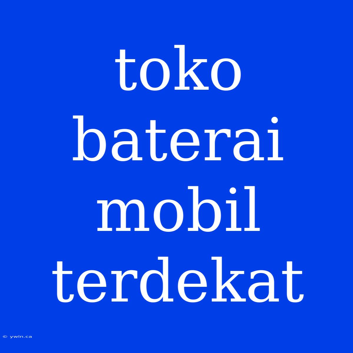 Toko Baterai Mobil Terdekat