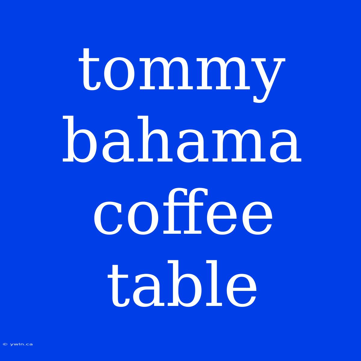 Tommy Bahama Coffee Table