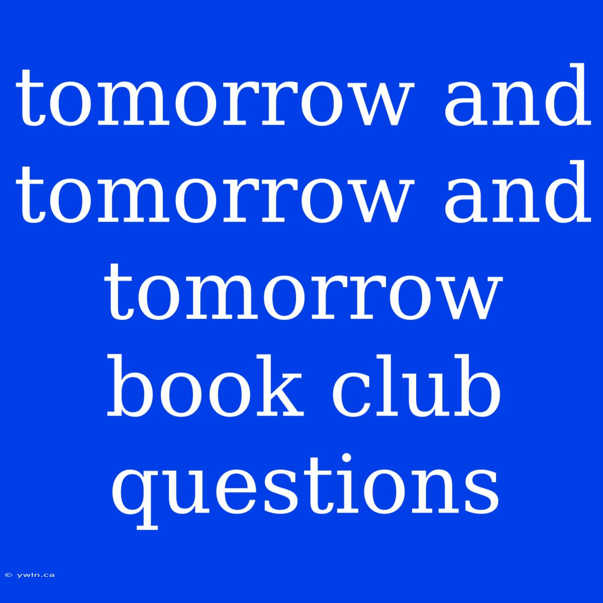 Tomorrow And Tomorrow And Tomorrow Book Club Questions