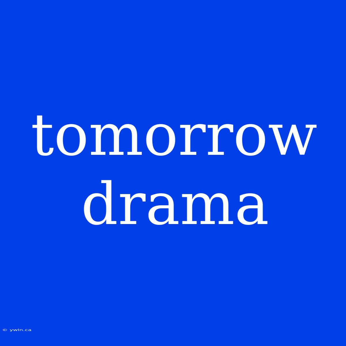 Tomorrow Drama