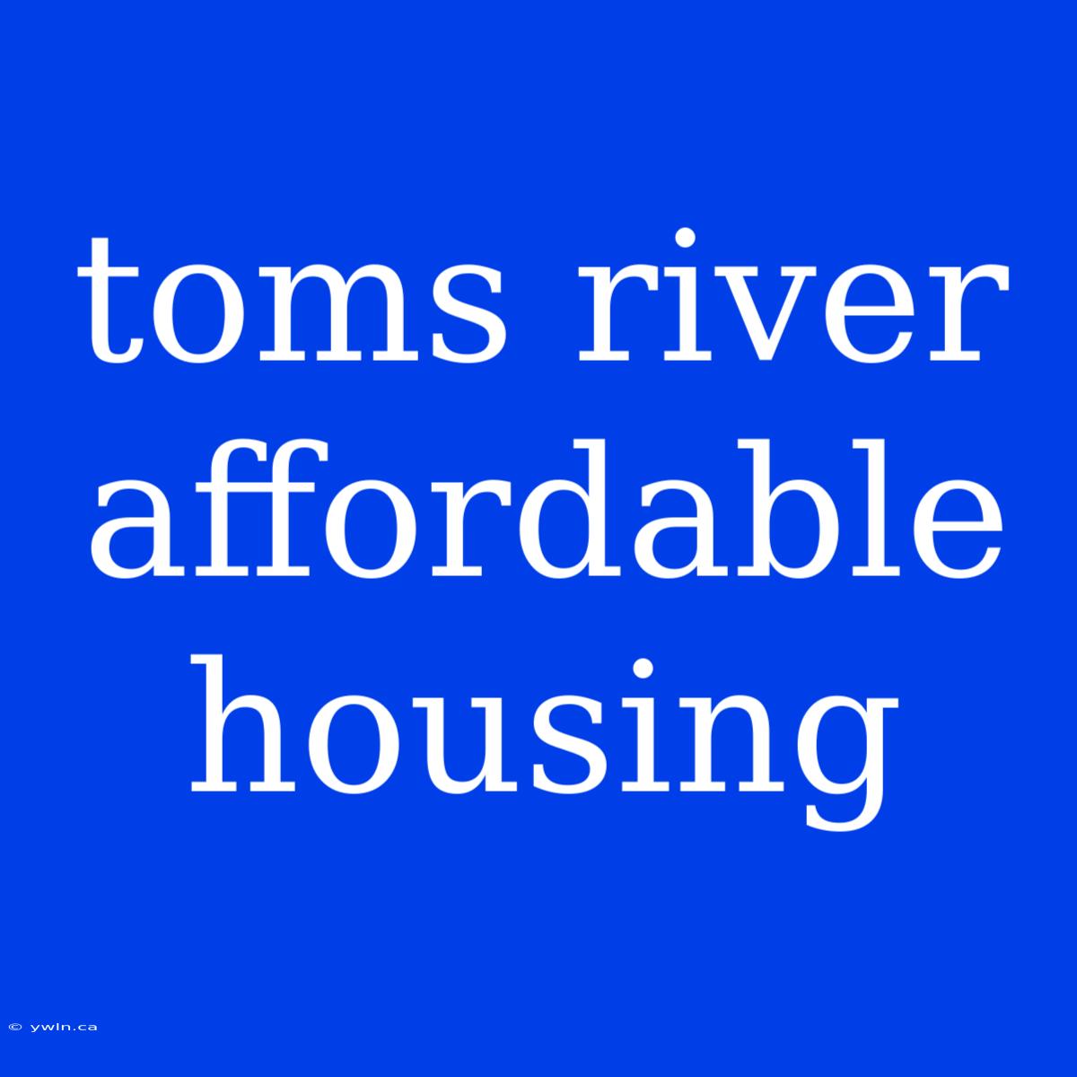 Toms River Affordable Housing