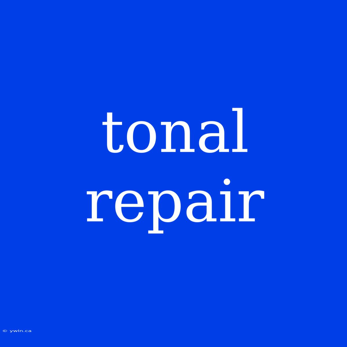 Tonal Repair