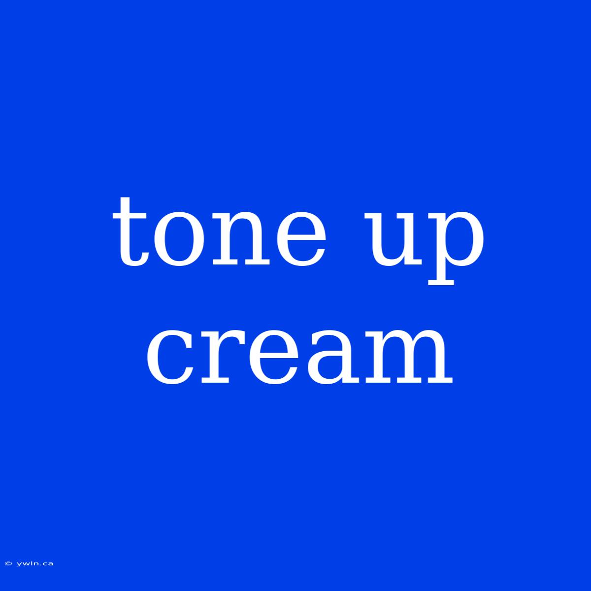 Tone Up Cream