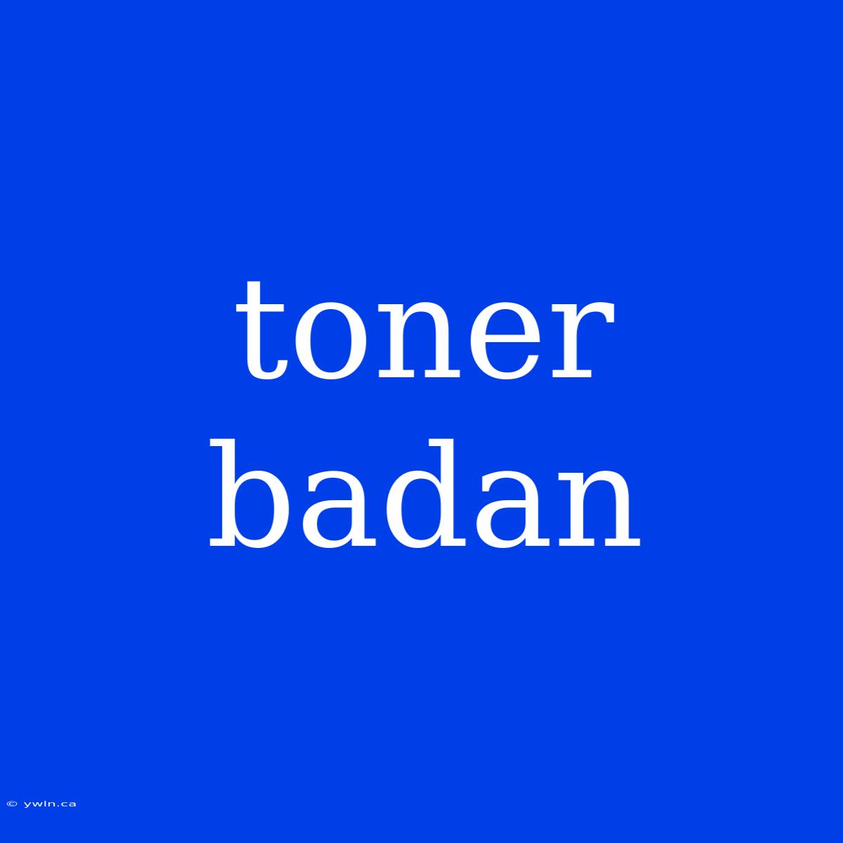 Toner Badan