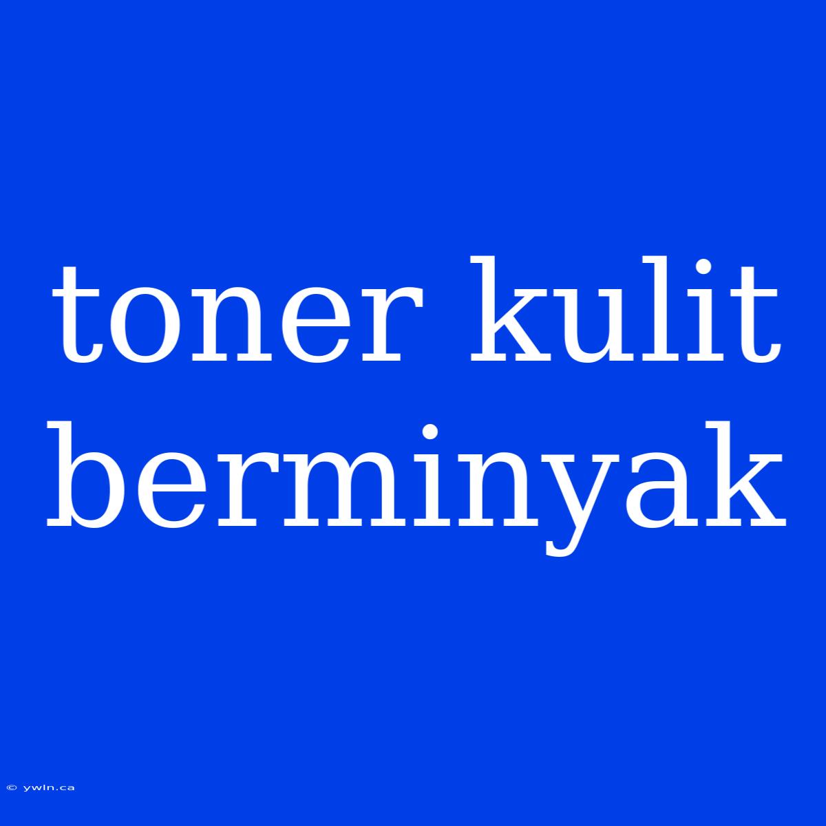 Toner Kulit Berminyak