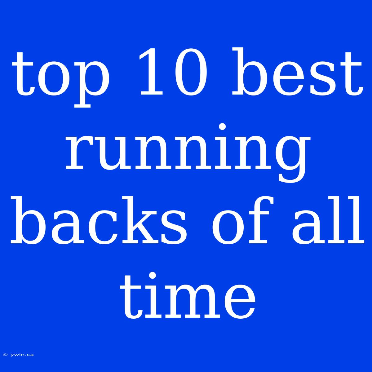 Top 10 Best Running Backs Of All Time