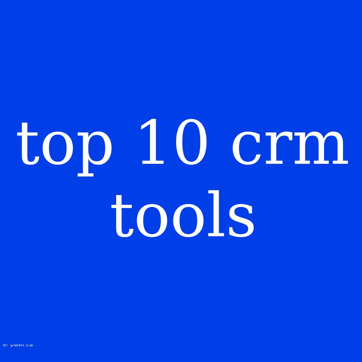 Top 10 Crm Tools