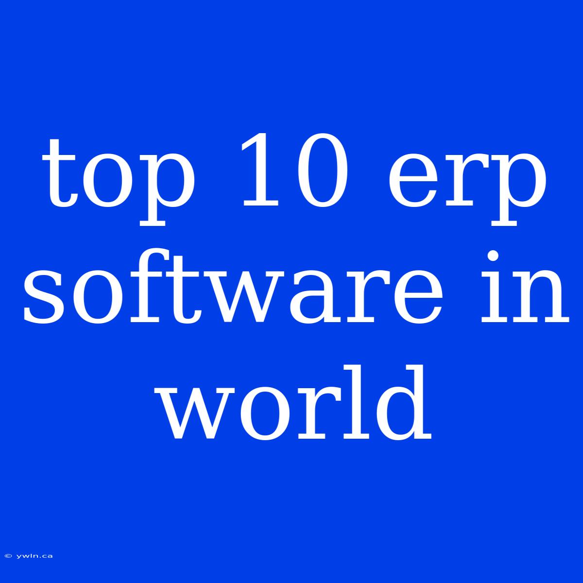 Top 10 Erp Software In World