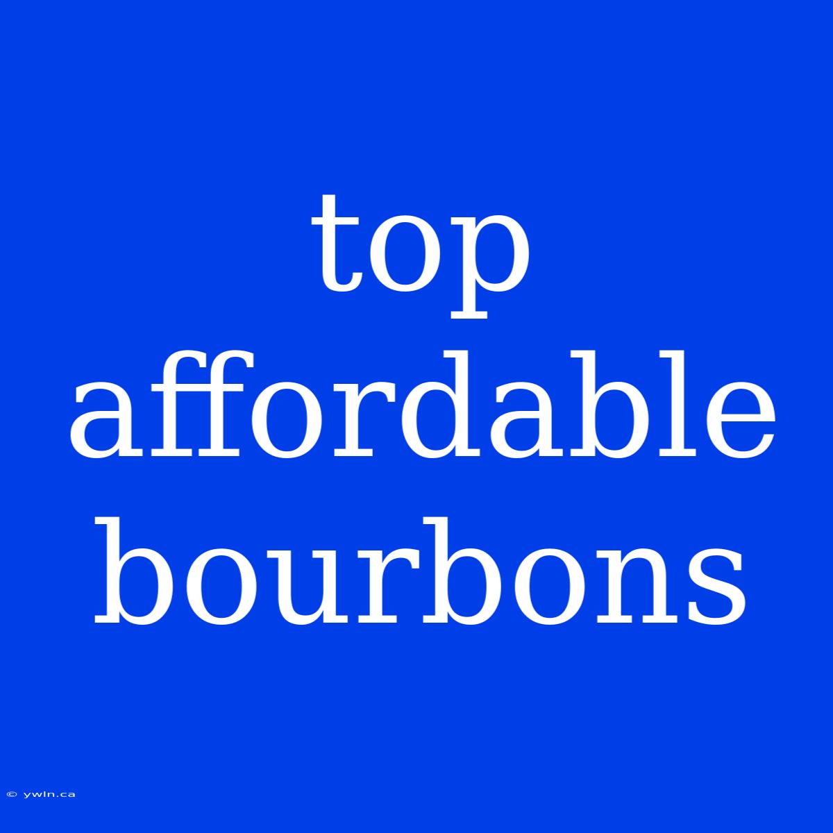 Top Affordable Bourbons