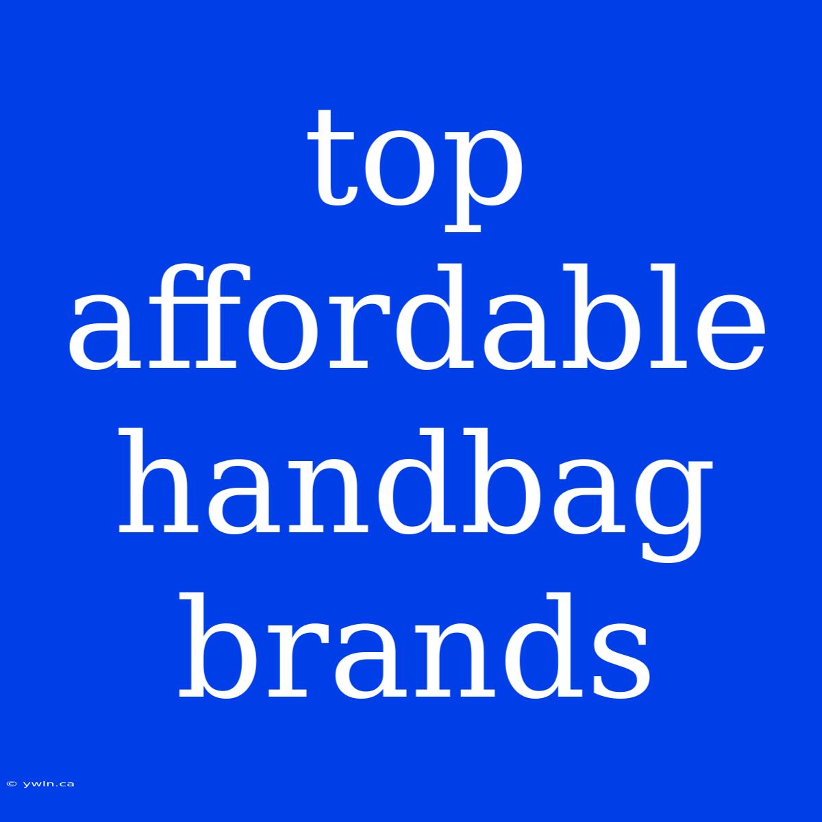 Top Affordable Handbag Brands