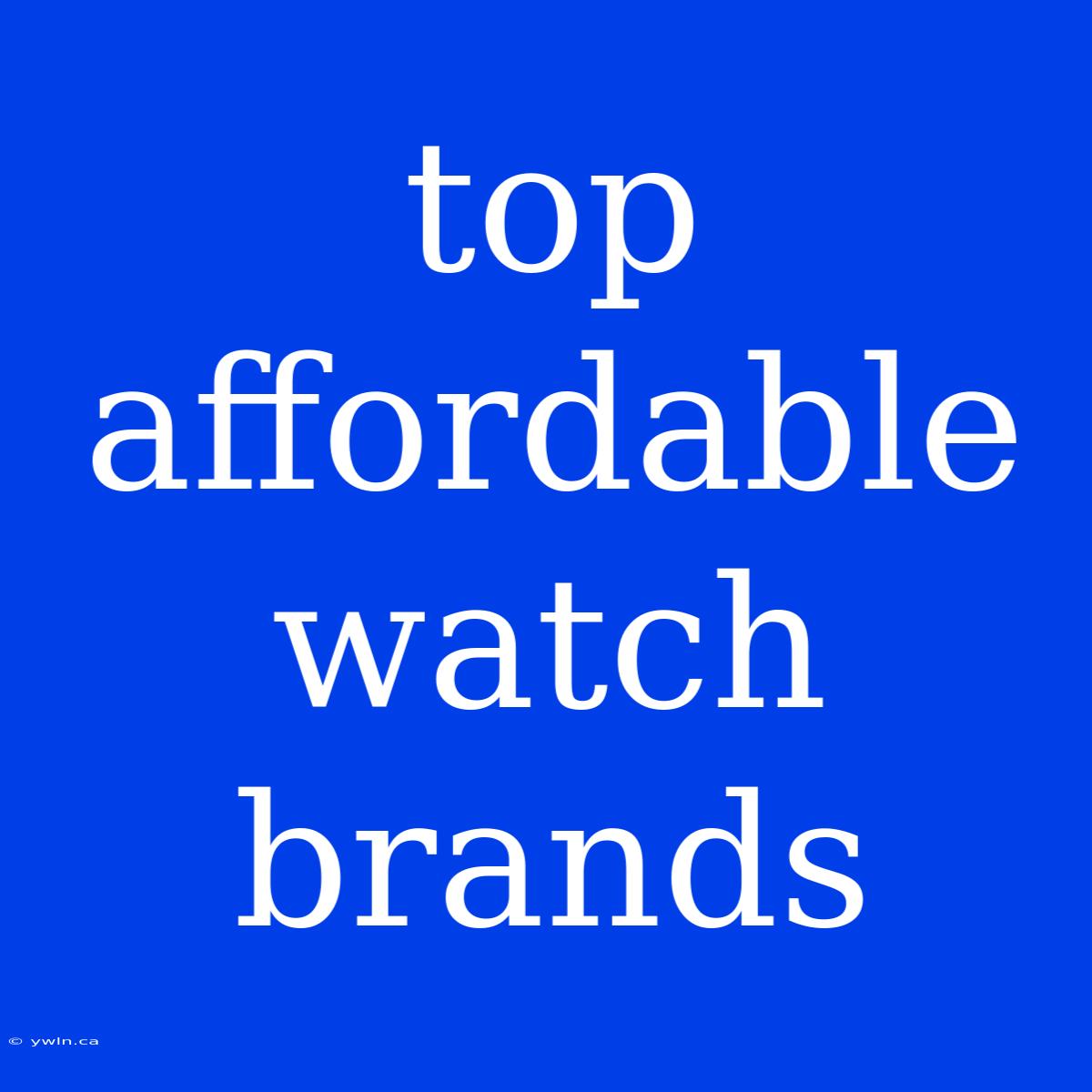 Top Affordable Watch Brands