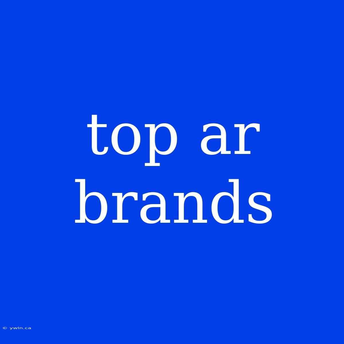 Top Ar Brands