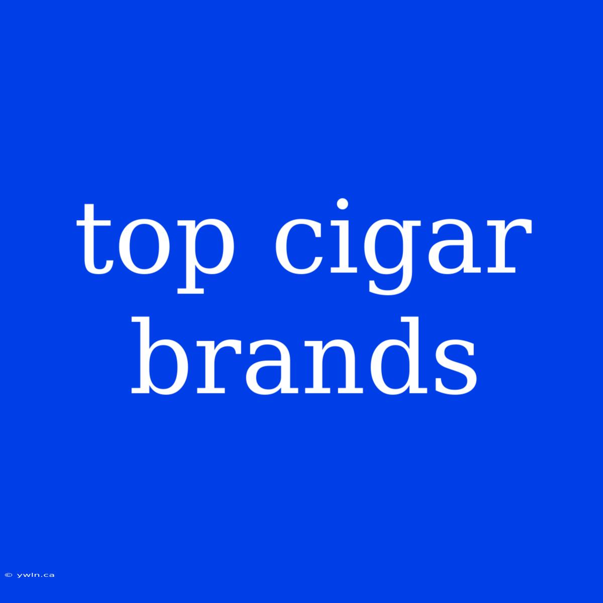 Top Cigar Brands