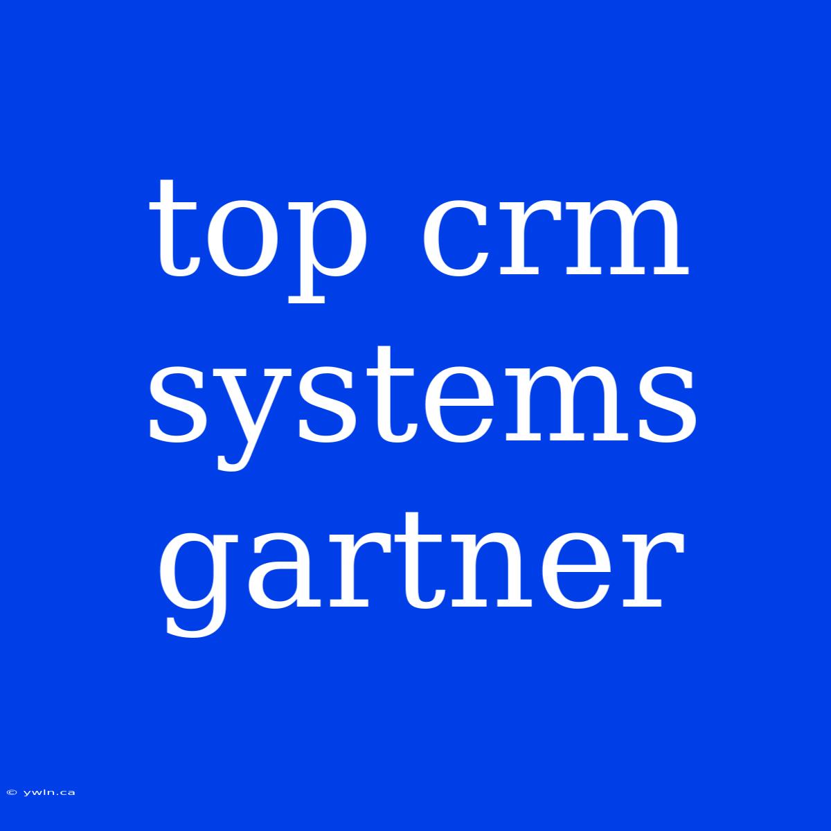 Top Crm Systems Gartner