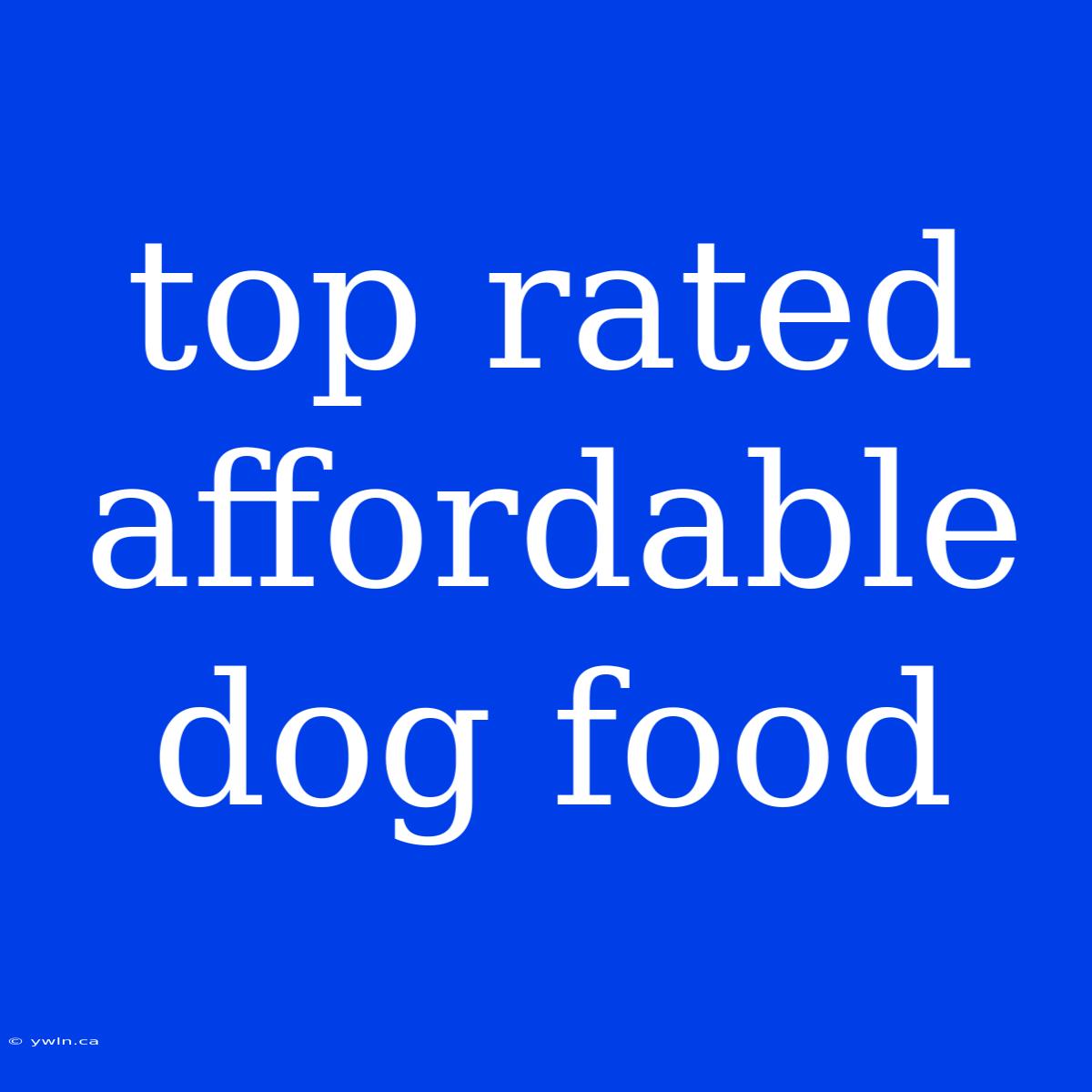 Top Rated Affordable Dog Food