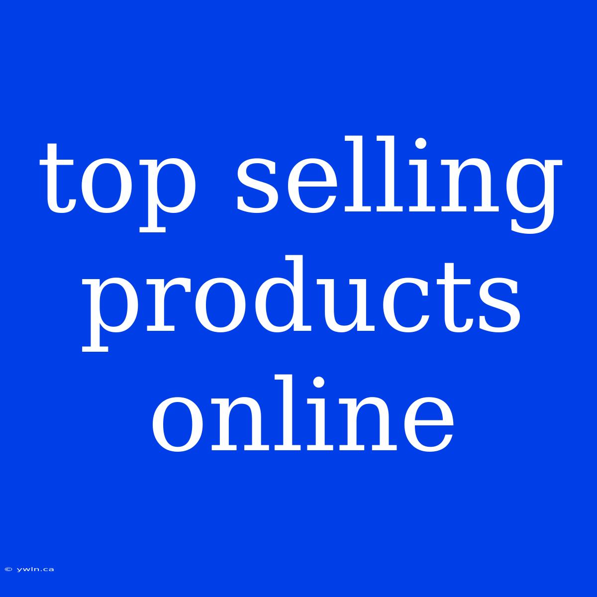 Top Selling Products Online