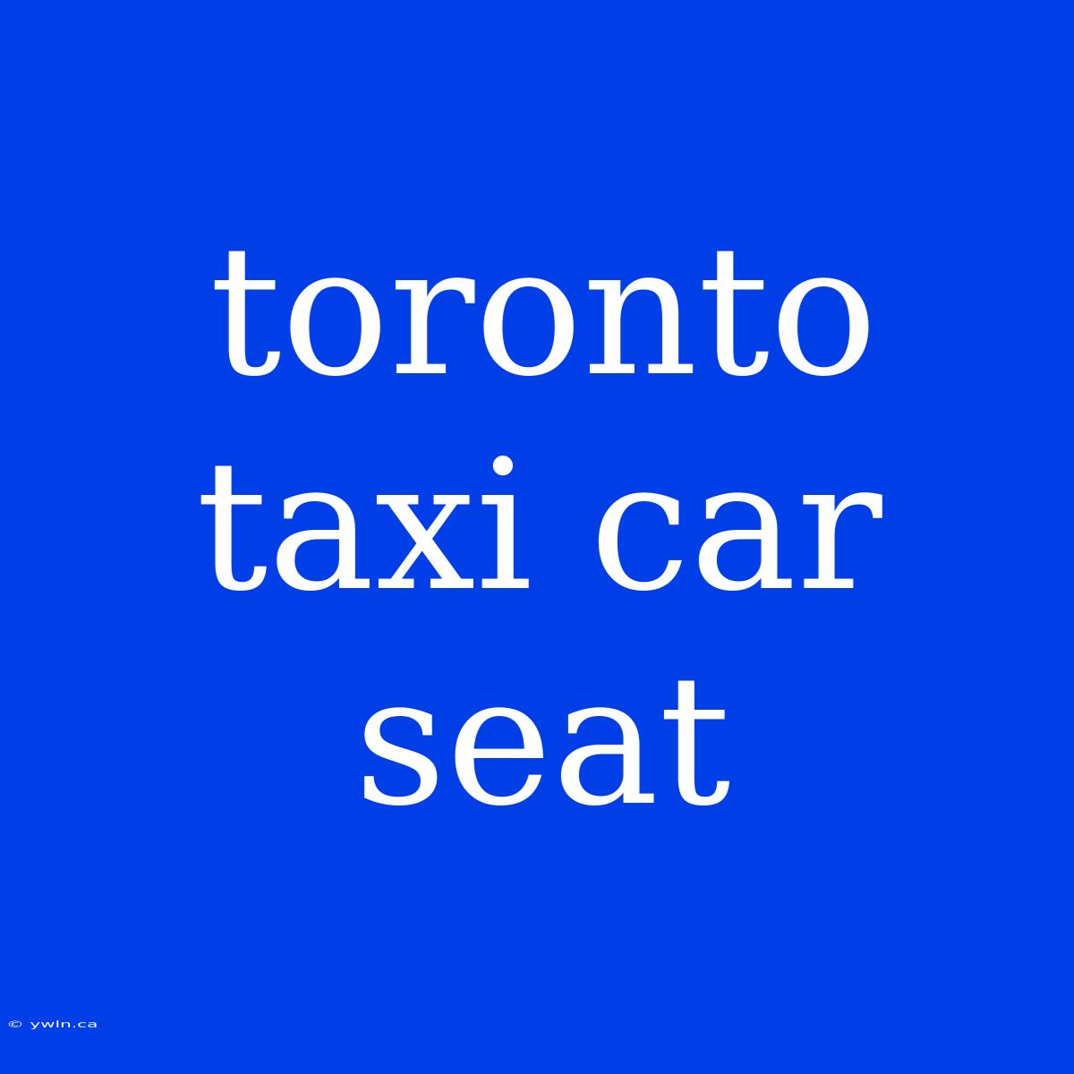 Toronto Taxi Car Seat