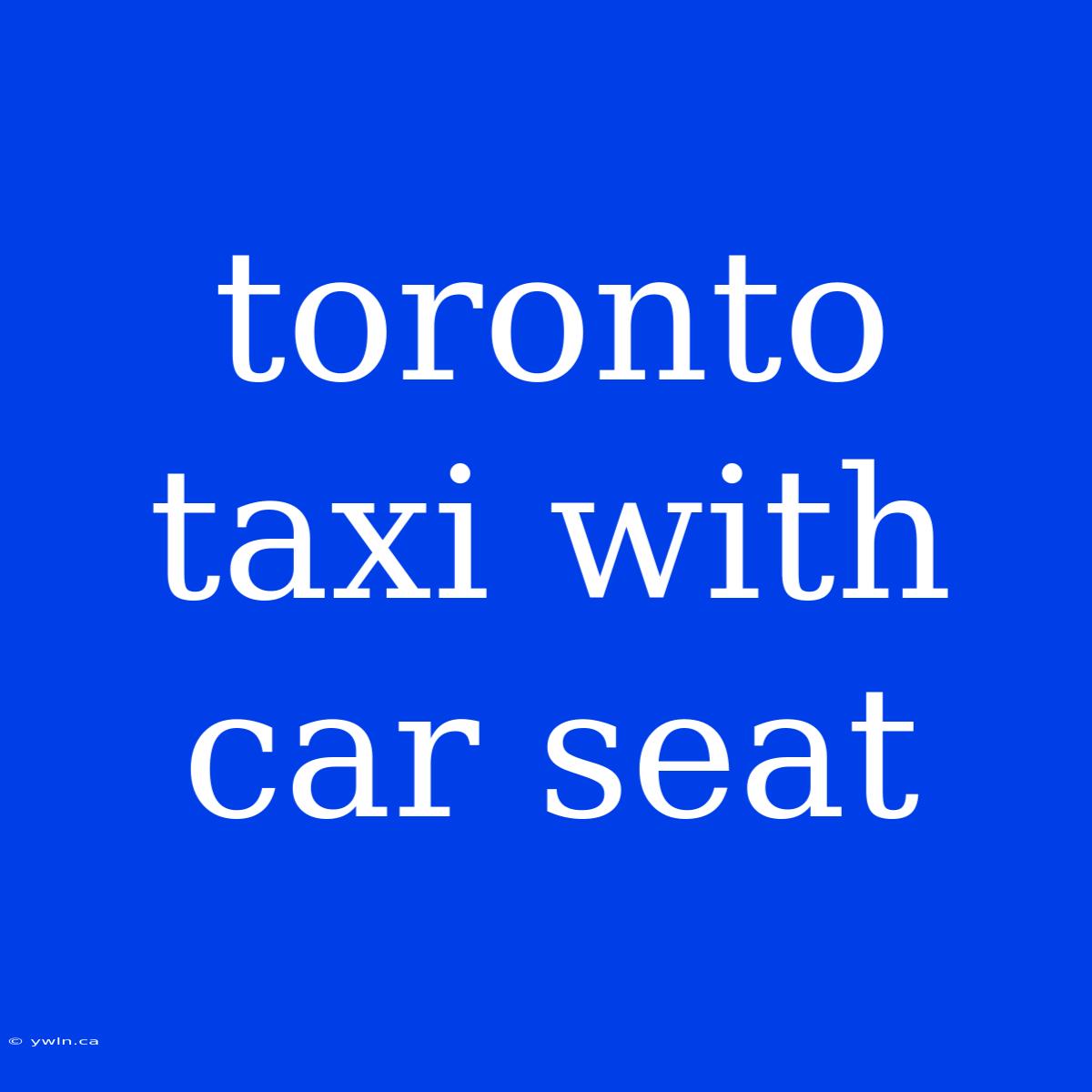 Toronto Taxi With Car Seat