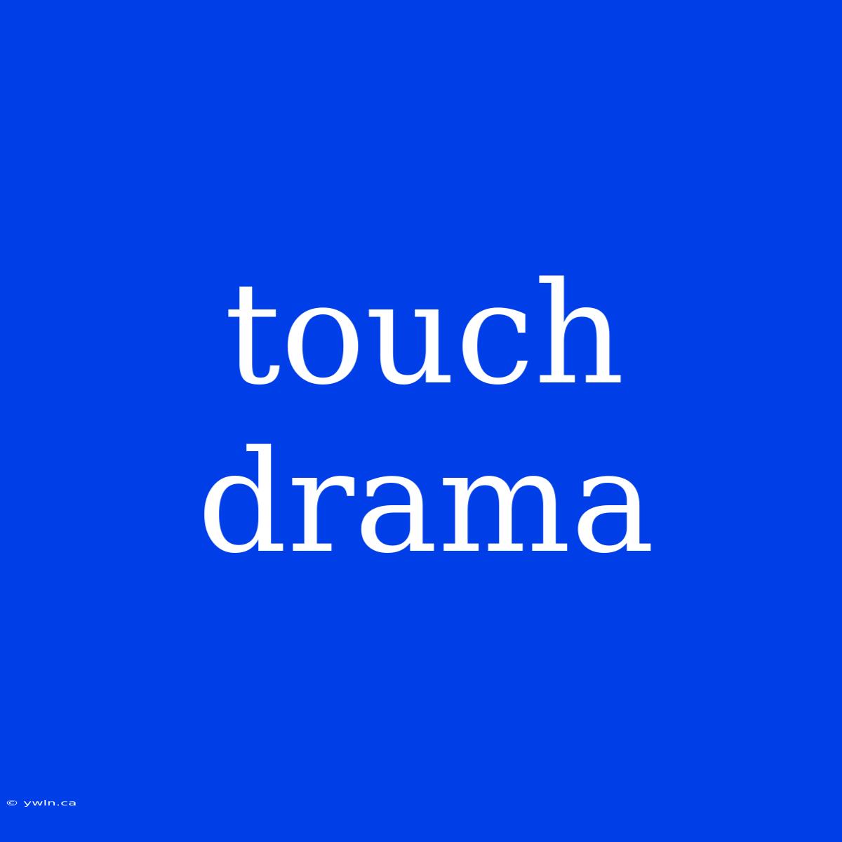 Touch Drama