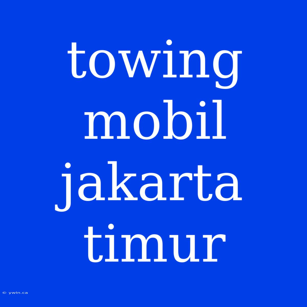 Towing Mobil Jakarta Timur