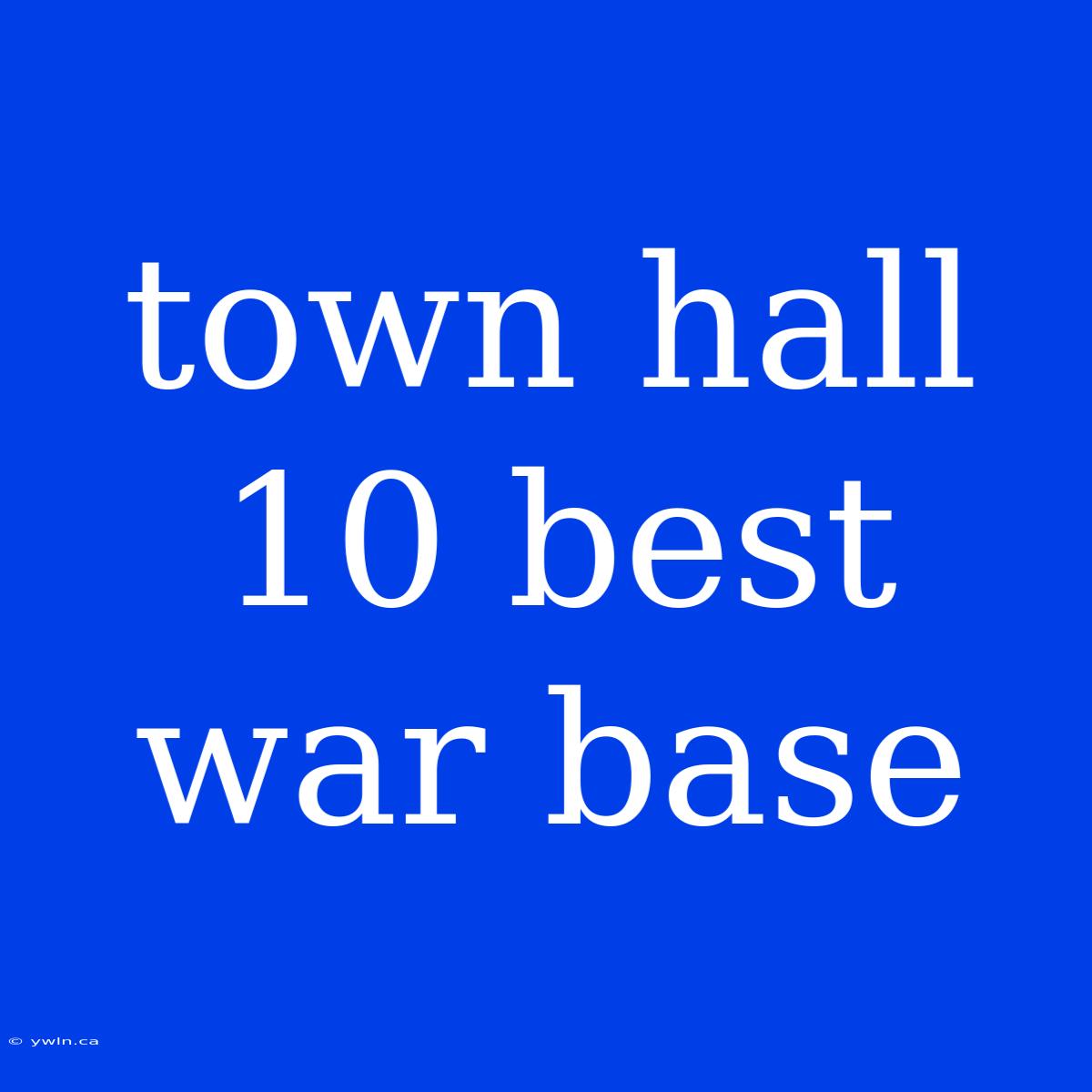 Town Hall 10 Best War Base