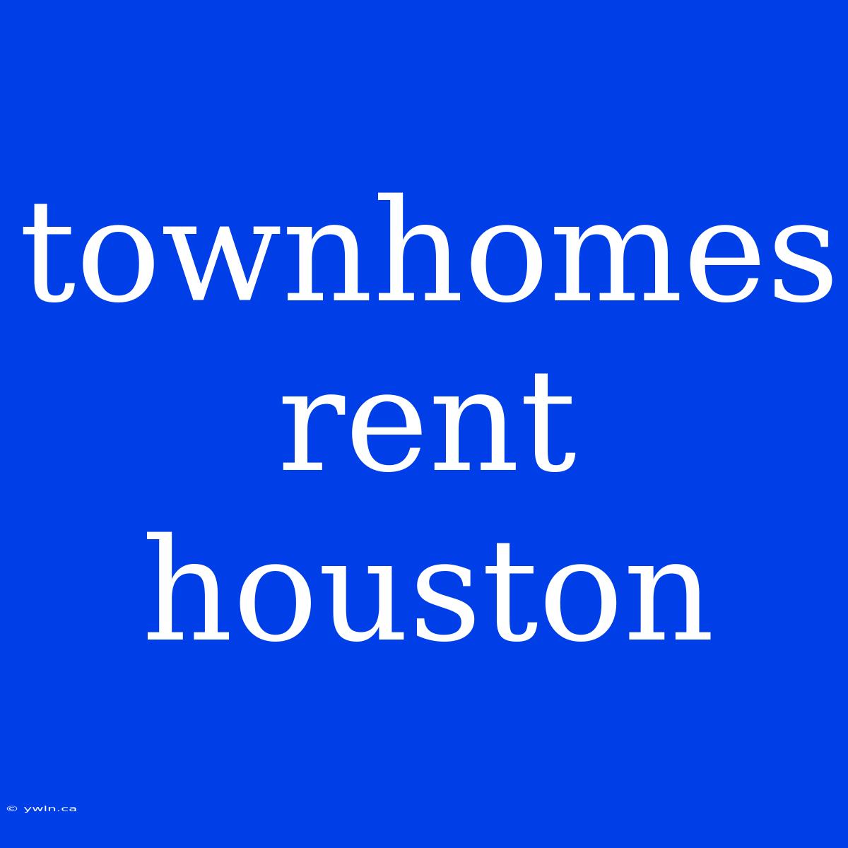 Townhomes Rent Houston