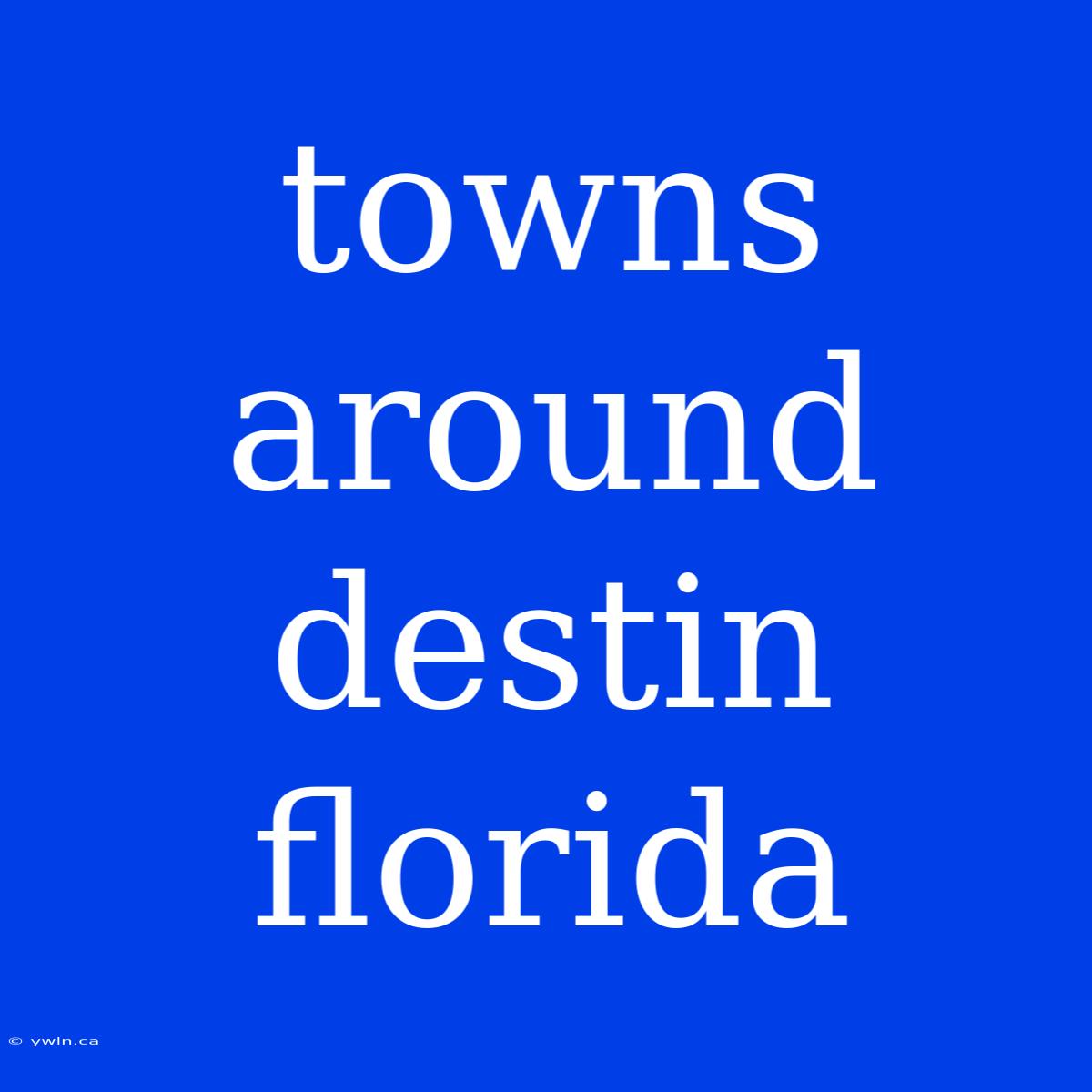 Towns Around Destin Florida