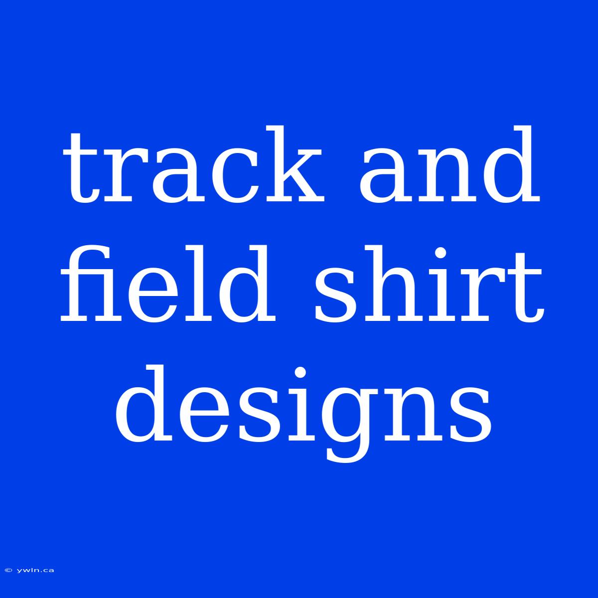 Track And Field Shirt Designs