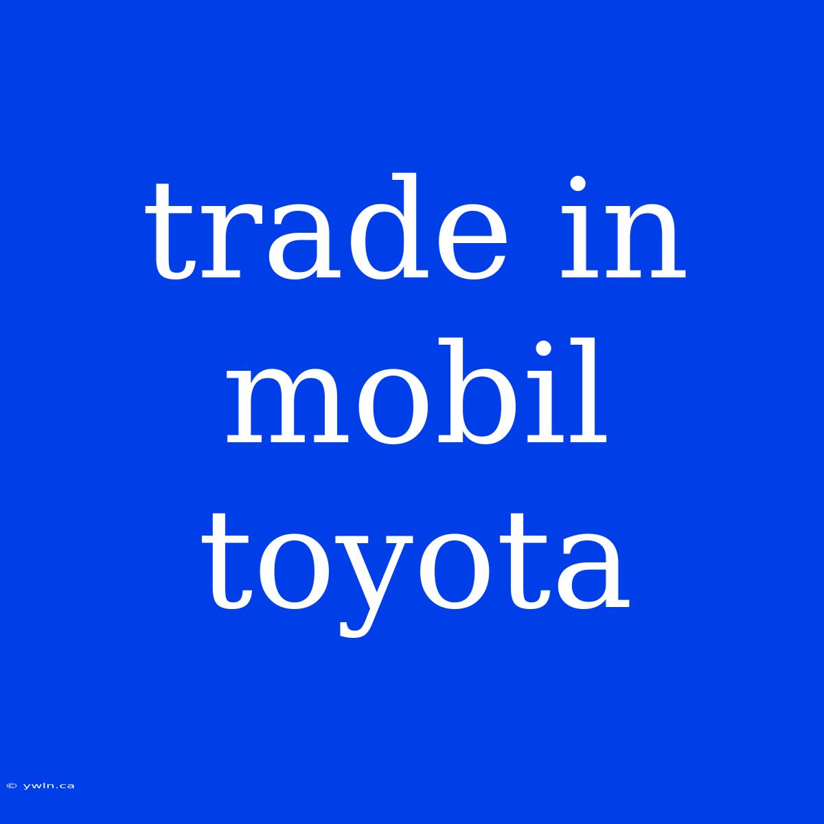 Trade In Mobil Toyota