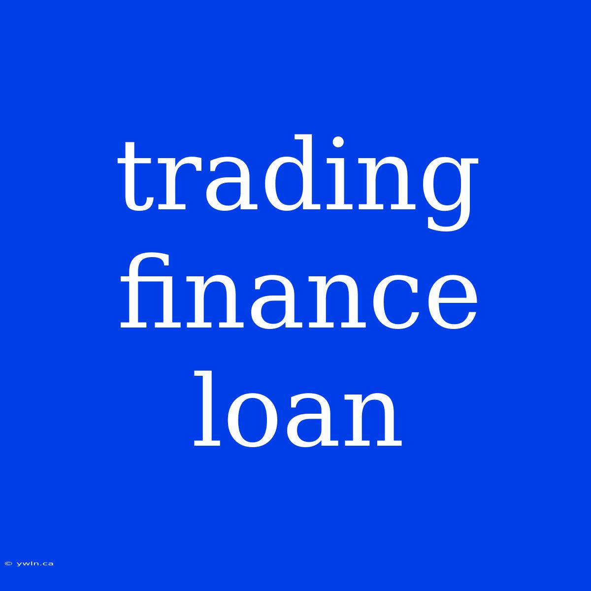 Trading Finance Loan