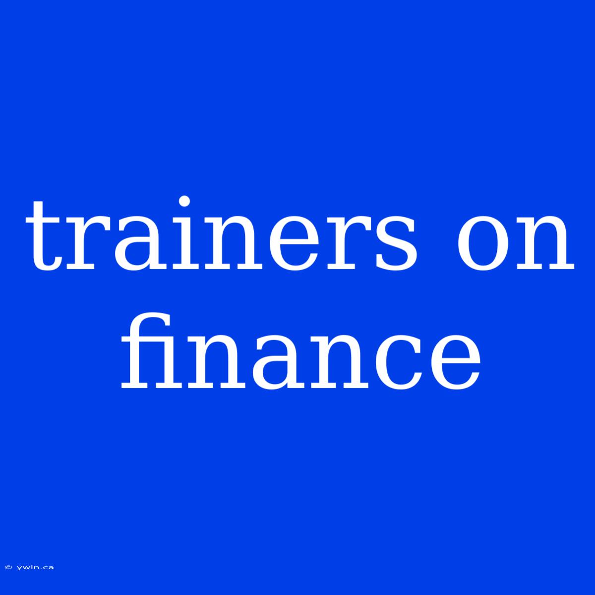 Trainers On Finance