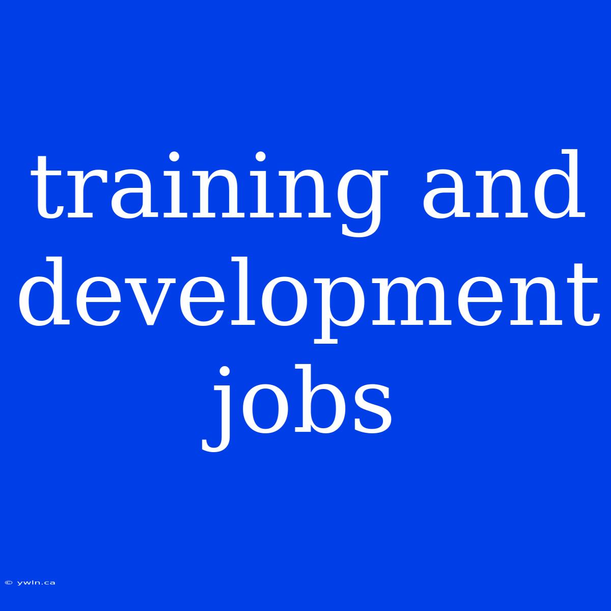 Training And Development Jobs