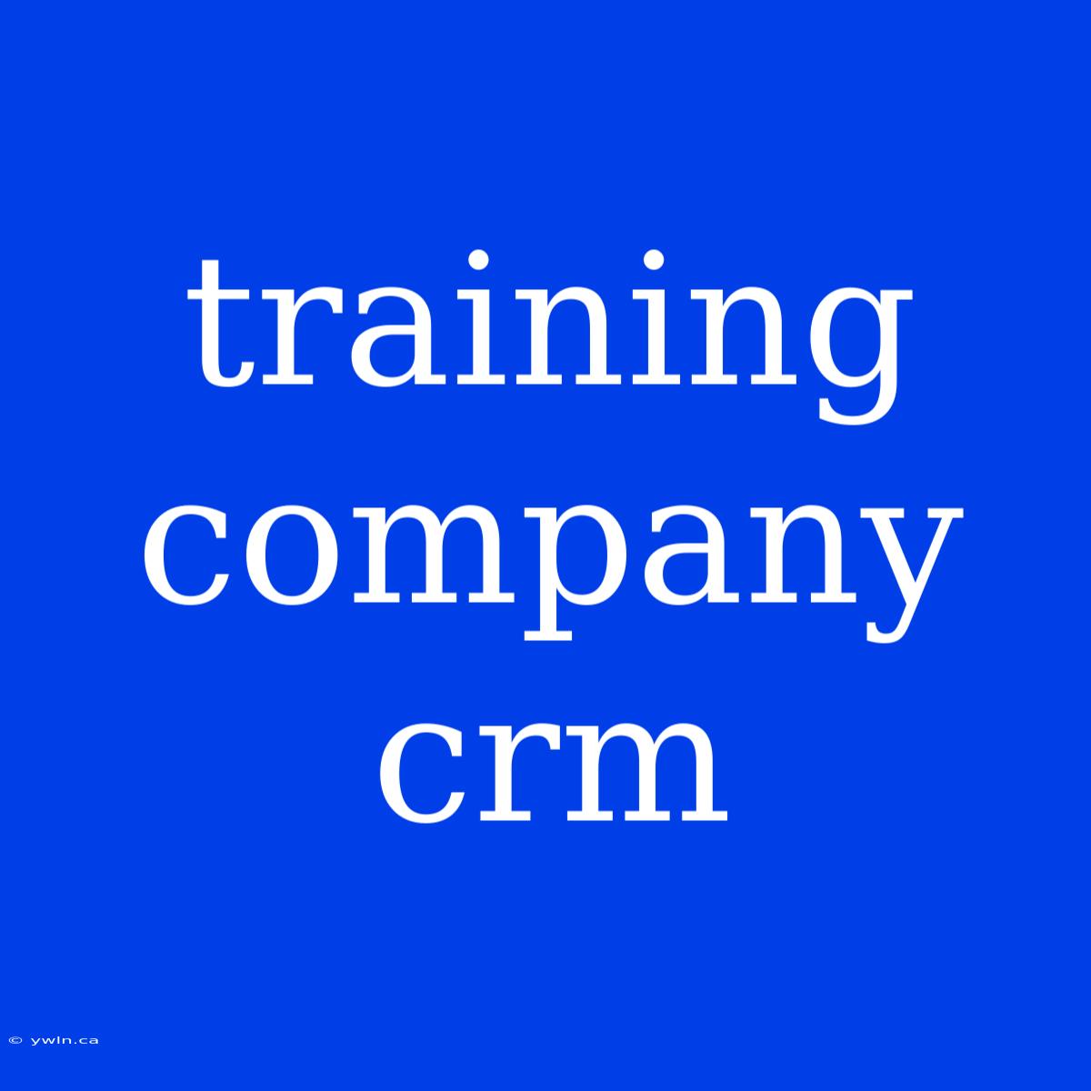 Training Company Crm