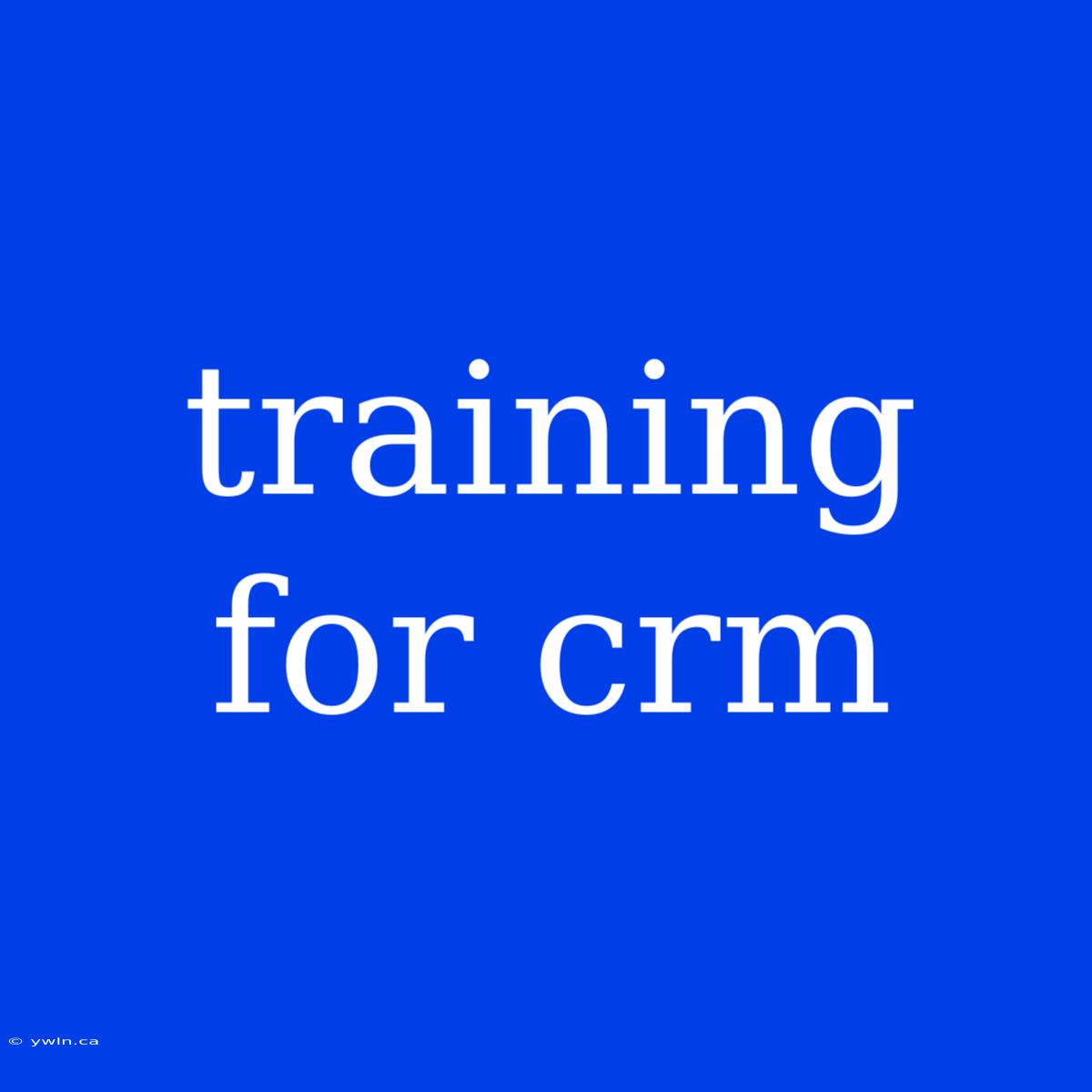 Training For Crm