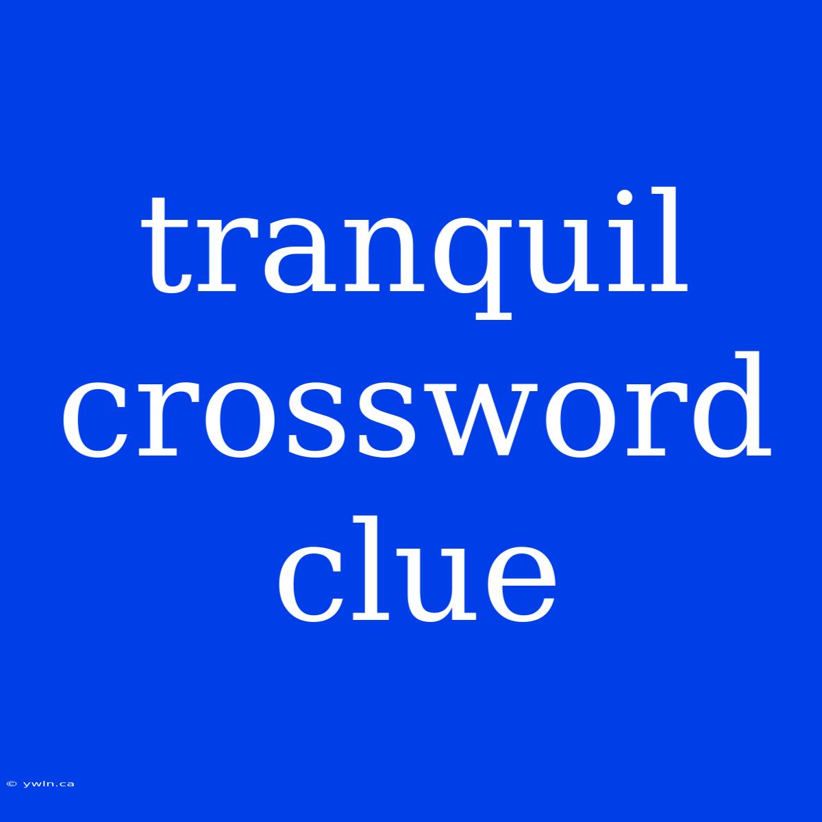 Tranquil Crossword Clue