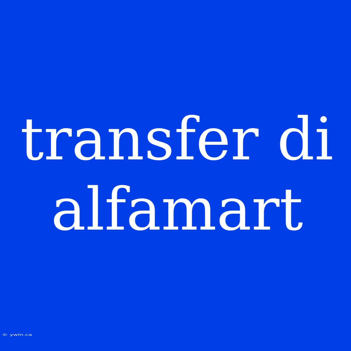 Transfer Di Alfamart