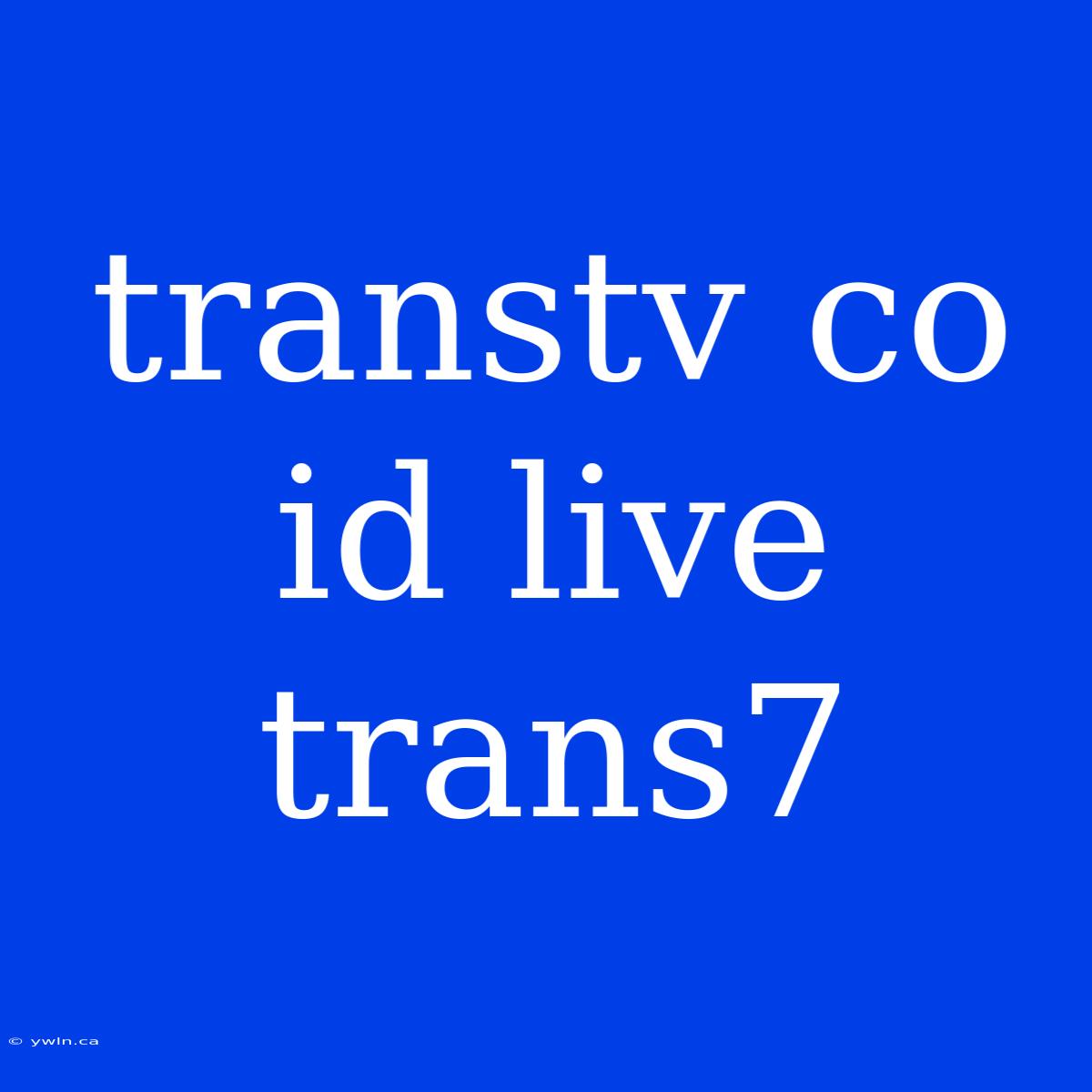 Transtv Co Id Live Trans7