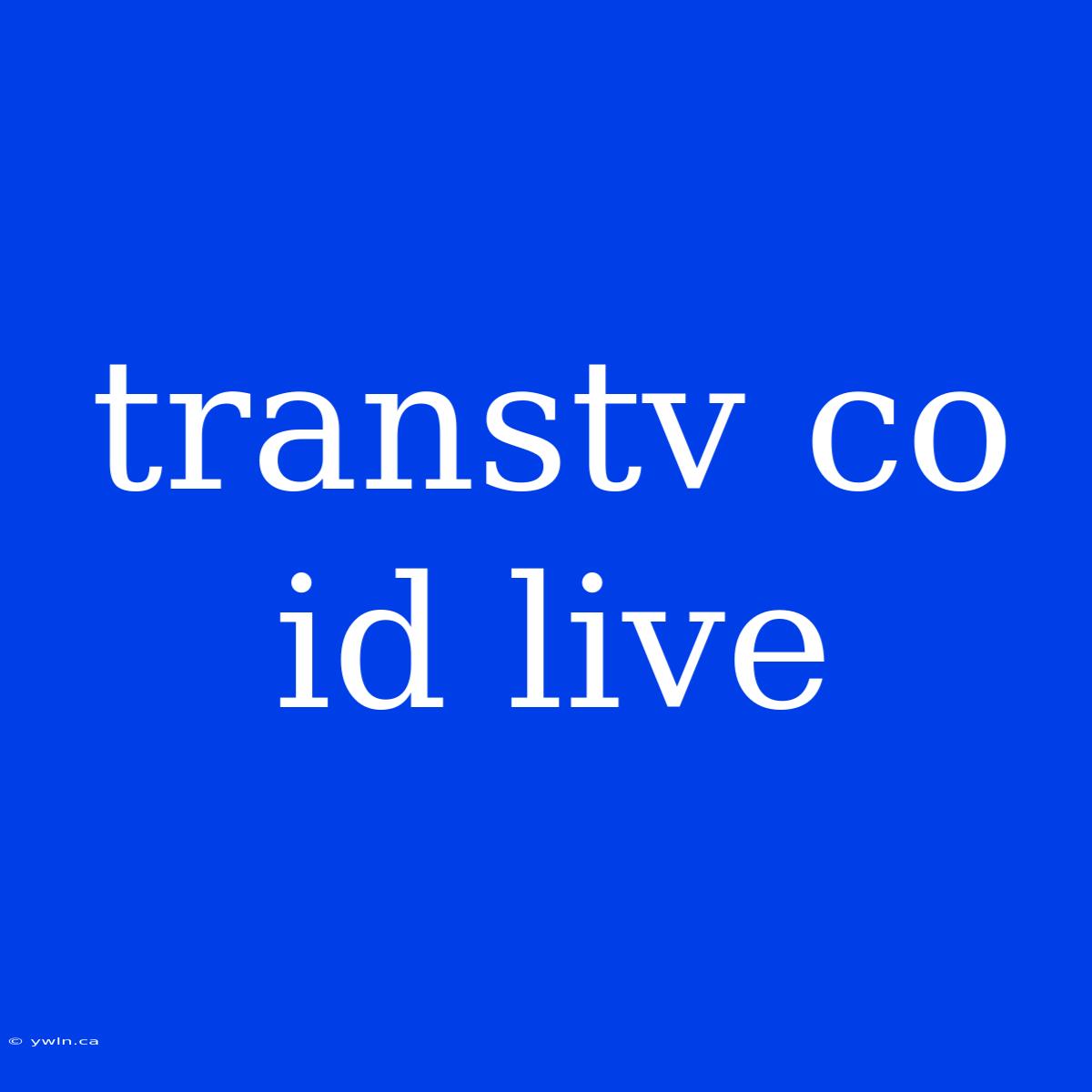 Transtv Co Id Live