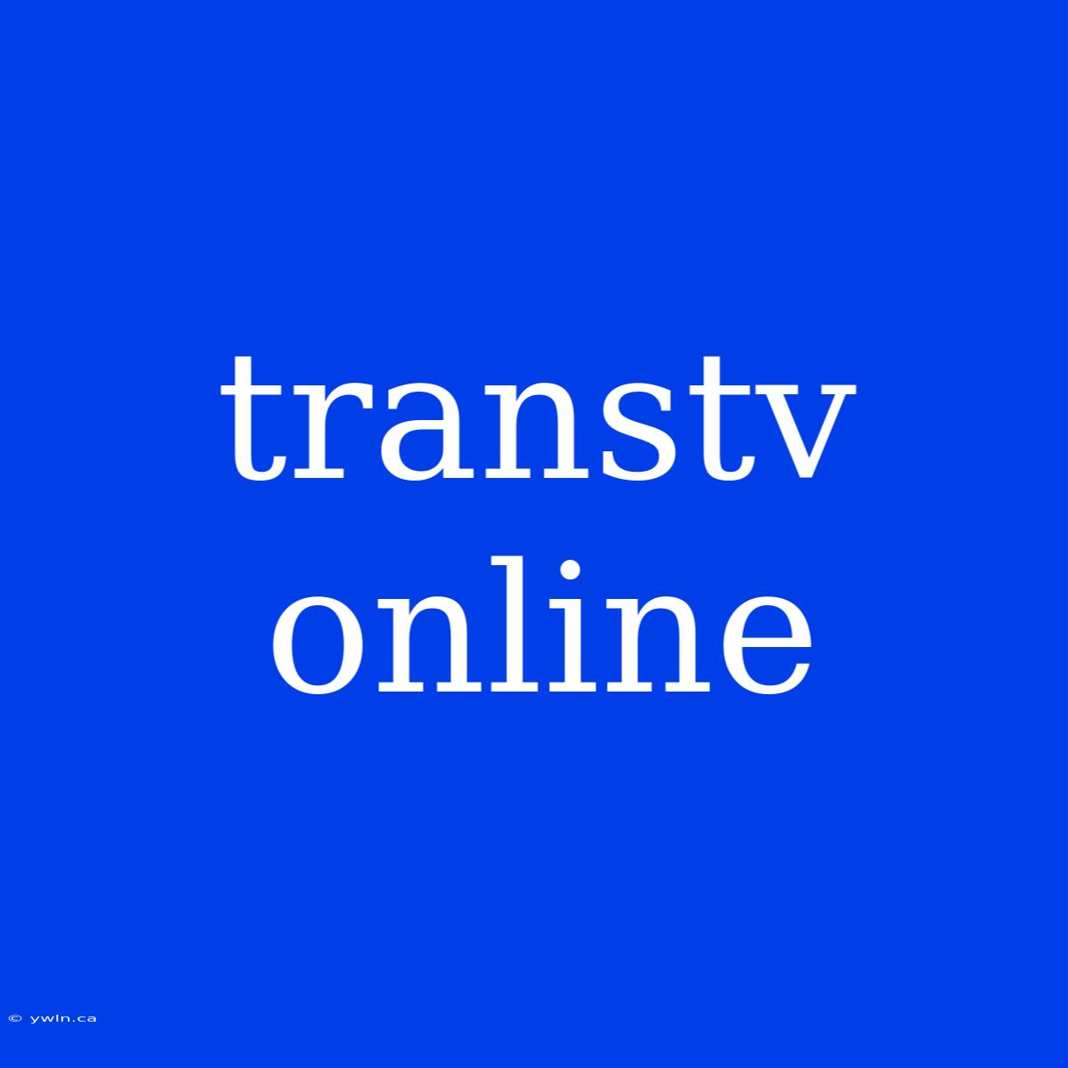 Transtv Online