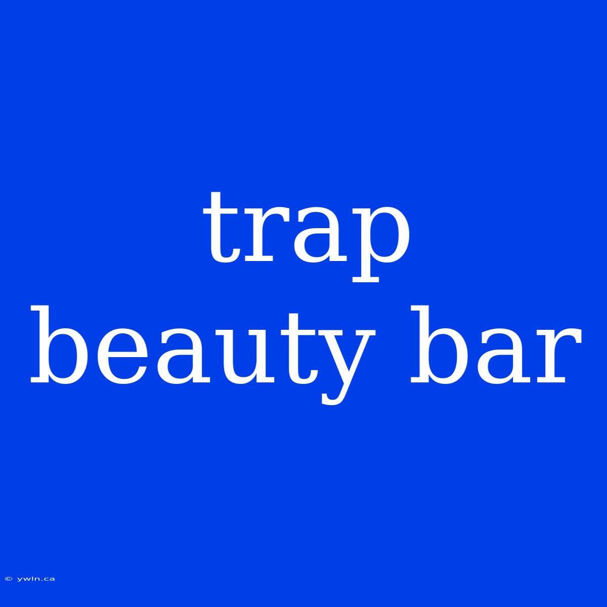 Trap Beauty Bar