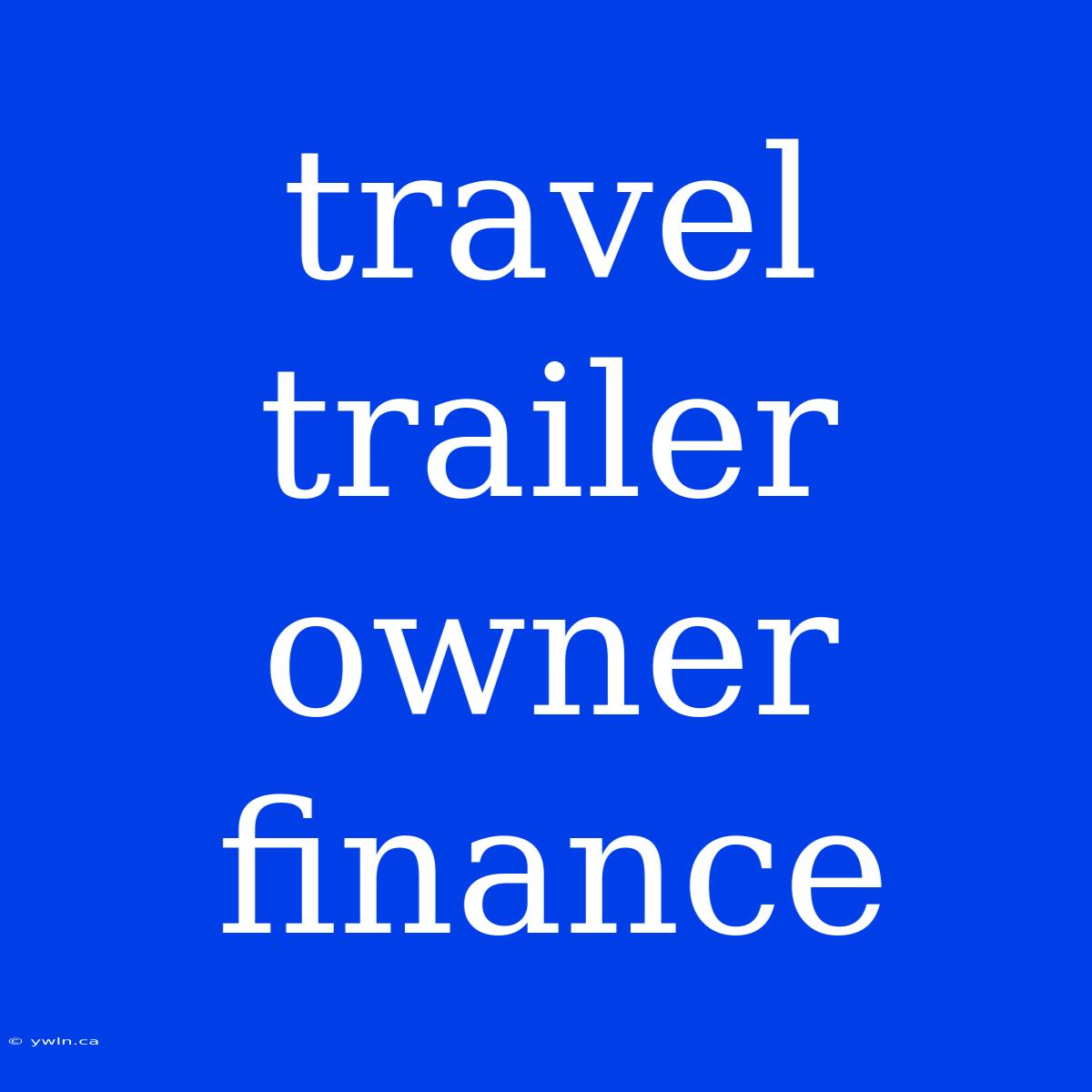 Travel Trailer Owner Finance