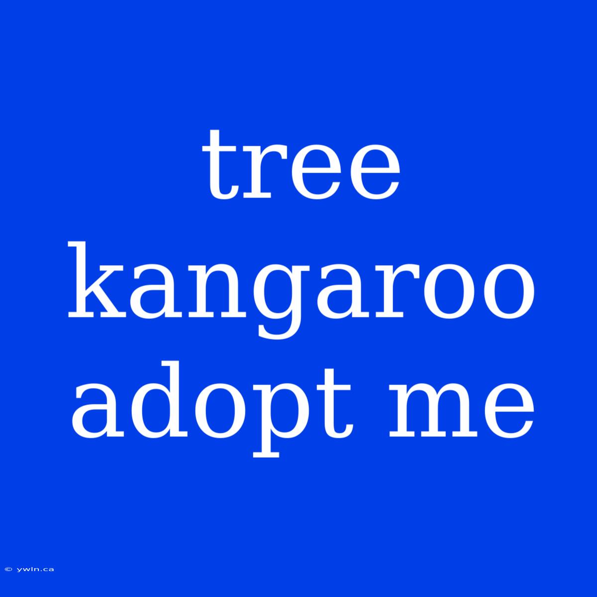 Tree Kangaroo Adopt Me