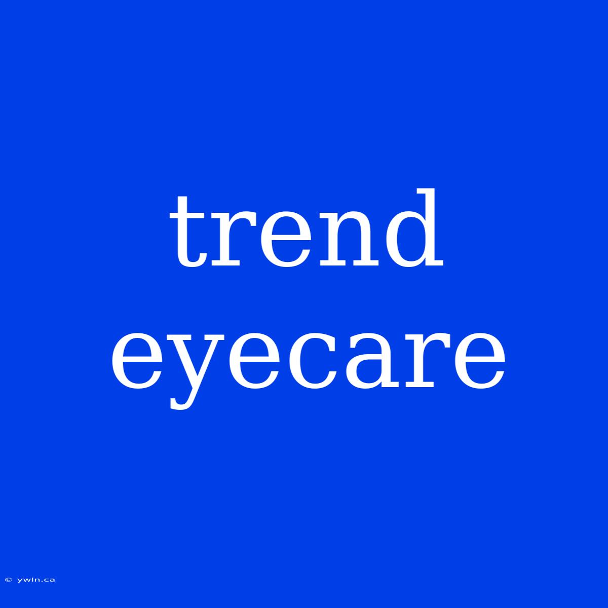 Trend Eyecare