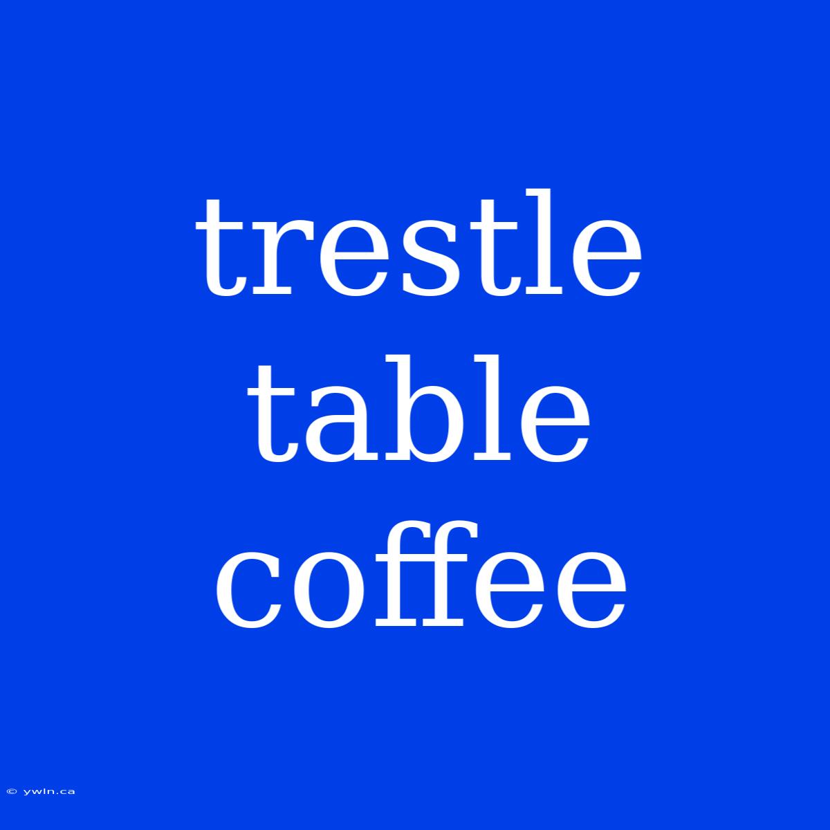 Trestle Table Coffee