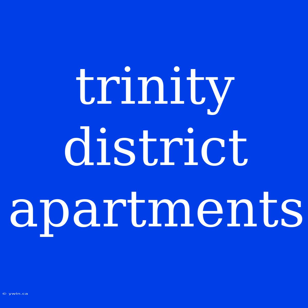 Trinity District Apartments