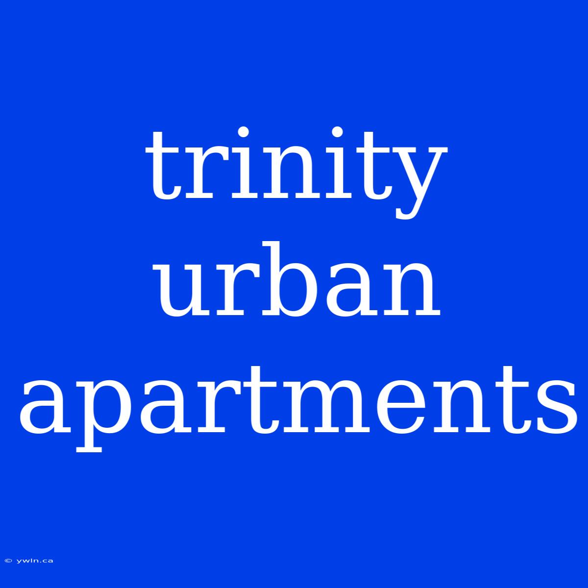 Trinity Urban Apartments