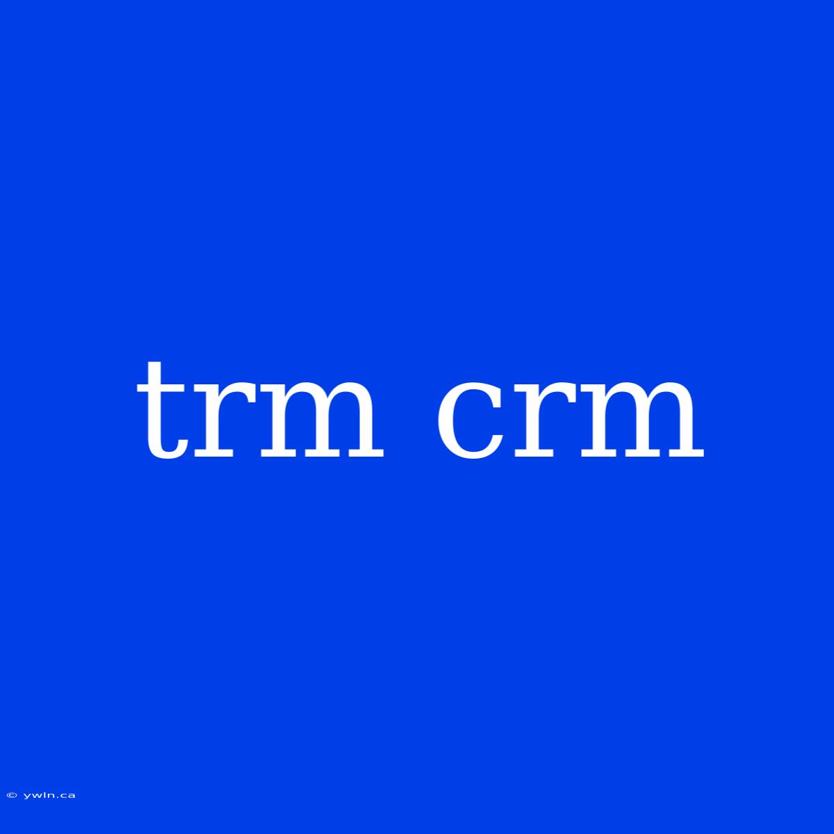 Trm Crm