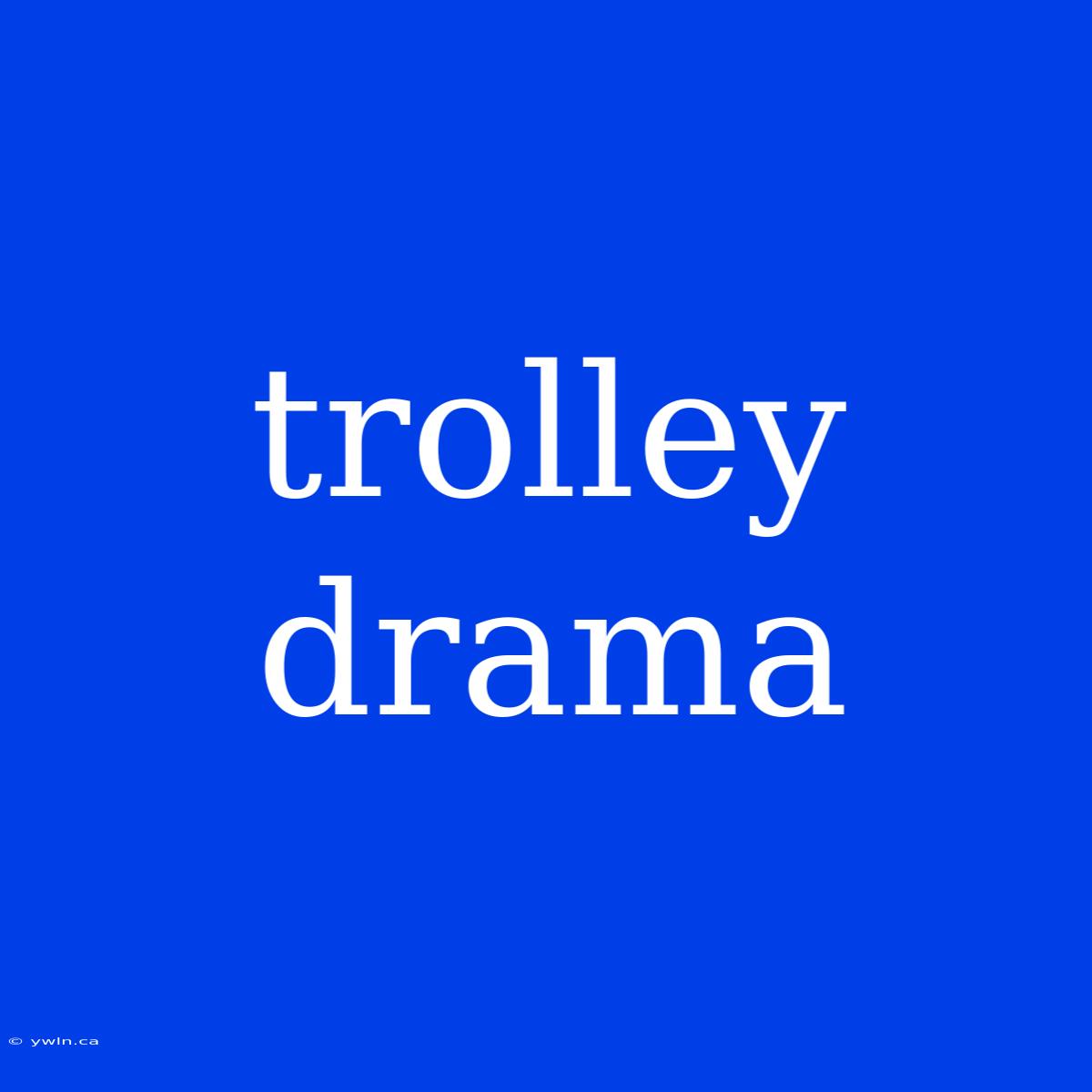 Trolley Drama